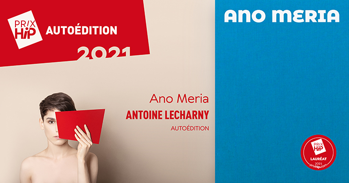 Lauréat du Prix HiP 2021 catégorie "Autoédition" : Ano Meria, d'Antoine Lecharny (autoédition)