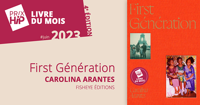 Prix HiP 2023 - Livre du mois #JUIN : First Génération, de Carolina Arantes (Fisheye éditions) Prix HiP 2023 - Livre du mois #JUIN : First Génération, de Carolina Arantes (Fisheye éditions)