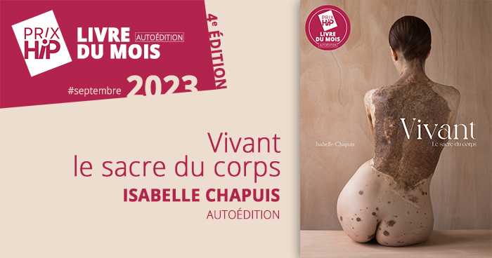 Prix HiP 2023 - Livre du mois #SEPTEMBRE : Vivant, le sacre du corps, d'Isabelle Chapuis (autoédition) Prix HiP 2023 - Livre du mois #SEPTEMBRE : Vivant, le sacre du corps, d'Isabelle Chapuis (autoédition)