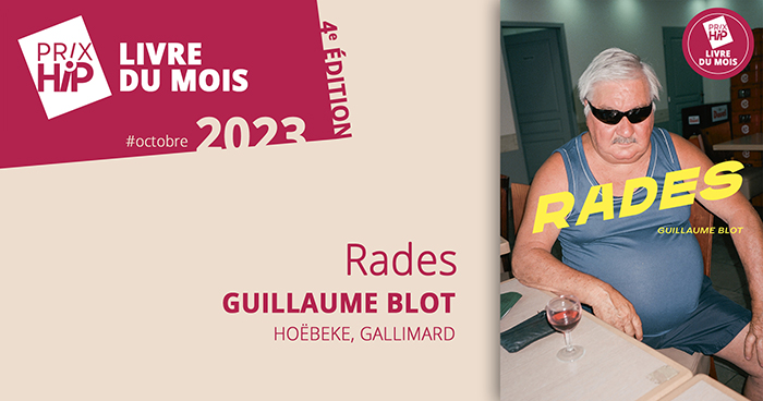 Prix HiP 2023 - Livre du mois #OCTOBRE : Rades, de Guillaume Blot (Hoëbeke, Gallimard)