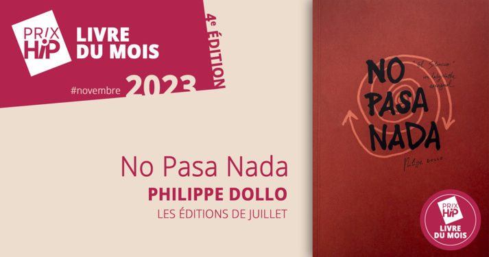 Prix HiP 2023 - Livre du mois #NOVEMBRE : No Pasa Nada, de Philippe Dollo (Les éditions de juillet) Prix HiP 2023 - Livre du mois #NOVEMBRE : No Pasa Nada, de Philippe Dollo (Les éditions de juillet)