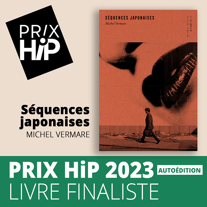 Prix HiP 2023 - FINALISTE - Autoédition : Séquences japonaises, de Michel Vermare (autoédition) Prix HiP 2023 - FINALISTE - Autoédition : Séquences japonaises, de Michel Vermare (autoédition)