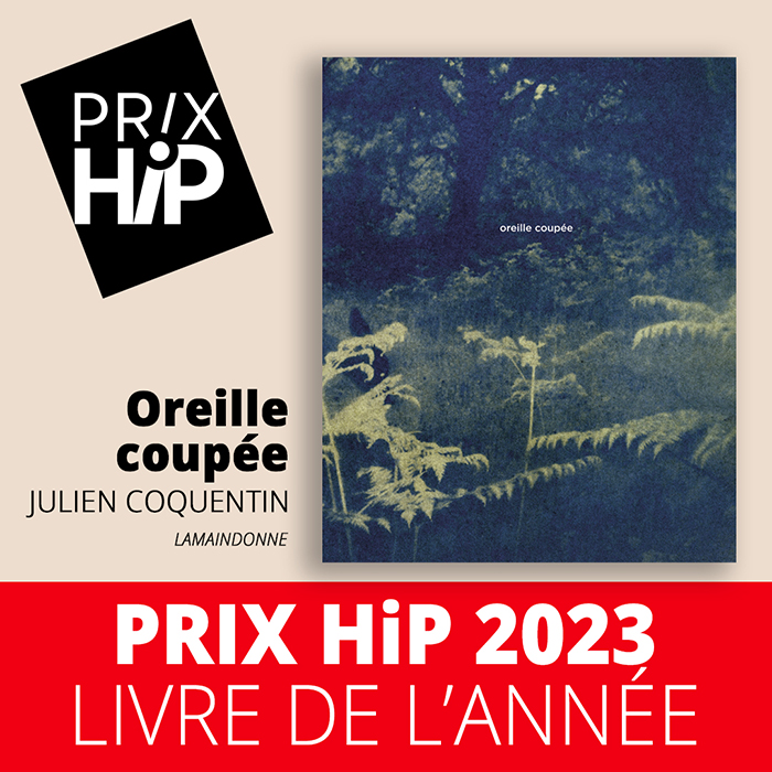 Prix HiP 2023 - LIVRE DE L'ANNÉE : Oreille coupée, de Julien Coquentin (lamaindonne éditions)