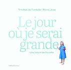 Lauréat du Prix HiP 2020 catégorie "Livre jeunesse" : Le jour où je serai grande, de Timothée de Fombelle et Marie Liesse (Gallimard Jeunesse)