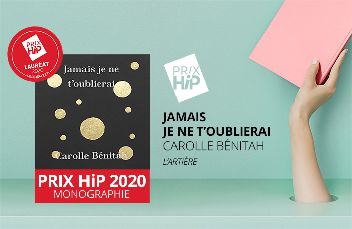 Lauréat du Prix HiP 2020 catégorie "Monographie artistique" : Jamais je ne t'oublierai, de Carolle Bénitah (L'Artière)