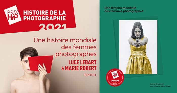 Lauréat du Prix HiP 2021 catégorie "Histoire de la photographie" : Une histoire mondiale des femmes photographes, de Luce Lebart et Marie Robert (Textuel) Lauréat du Prix HiP 2021 catégorie "Histoire de la photographie" : Une histoire mondiale des femmes photographes, de Luce Lebart et Marie Robert (Textuel)