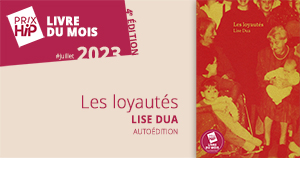 Prix HiP 2023 - Livre du mois #JUILLET : Les loyautés, de Lise Dua (autoédition)