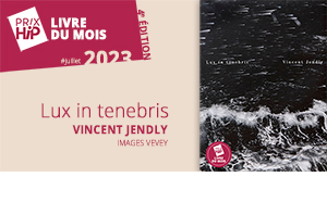 Prix HiP 2023 - Livre du mois #JUILLET : Lux in tenebris, de Vincent Jendly (Images Vevey)